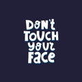 Don`t touch your face. Hand drawn motivation lettering, decor elements on a neutral background. colorful illustration, flat style. Royalty Free Stock Photo